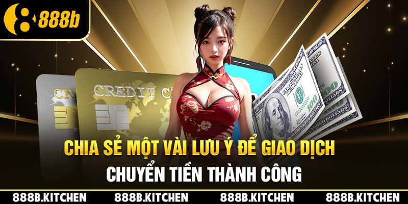 Chia sẻ một vài lưu ý để giao dịch chuyển tiền thành công