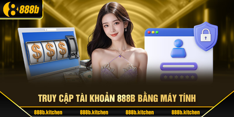 Truy cập tài khoản 888B bằng máy tính