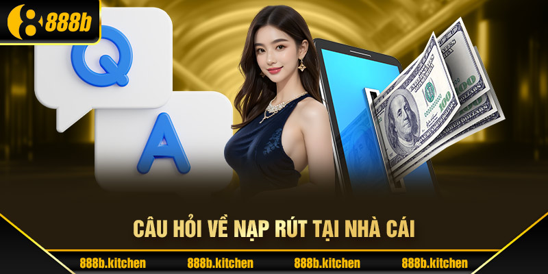 Câu hỏi về nạp rút tại nhà cái