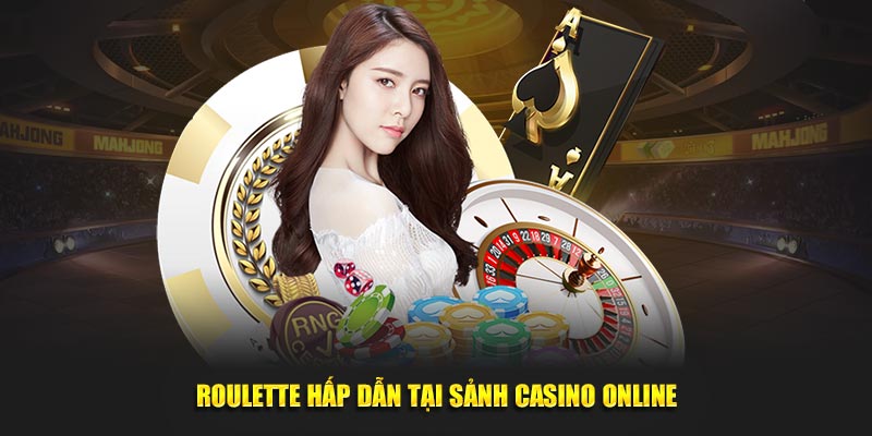 Roulette hấp dẫn tại sảnh Casino online