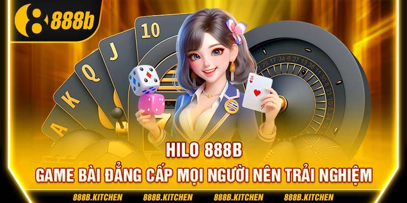 Hilo 888B - Game Bài Đẳng Cấp Mọi Người Nên Trải Nghiệm