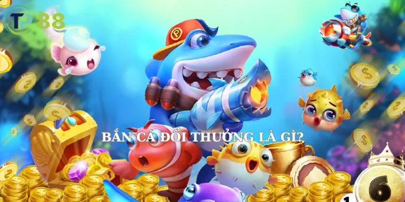 Game bắn cá đổi thưởng vừa chơi vừa nhận tiền thật