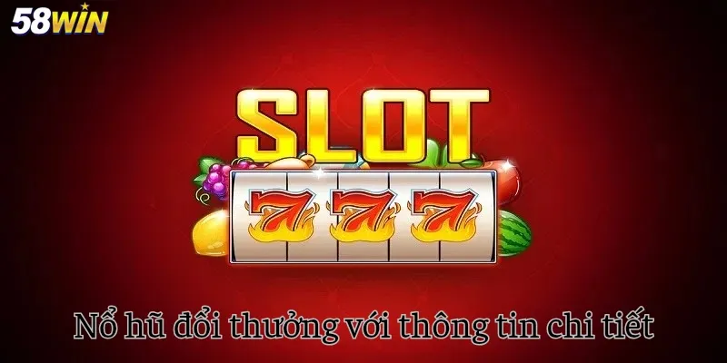 Nổ hũ đổi thưởng với thông tin chi tiết